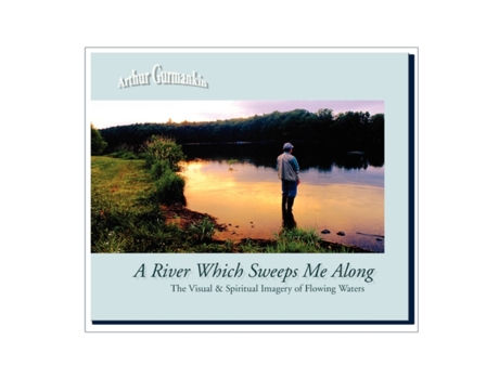 Livro A River Which Sweeps Me Along the Visual & Spiritual Imagery of Flowing Waters Arthur Gurmankin (Inglês)