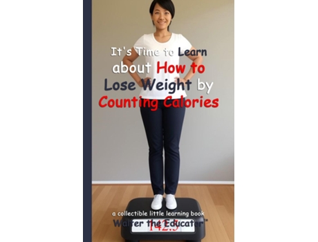Livro Its Time to Learn about How to Lose Weight by Counting Calories de Walter the Educator (Inglês)