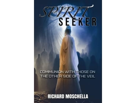 Livro Spirit Seeker Communion With Those on the Other Side of the Veil de Richard Moschella (Inglês)