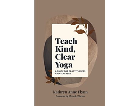 Livro Teach Kind Clear Yoga A Guide for Practitioners and Teachers de Kathryn A Flynn (Inglês)