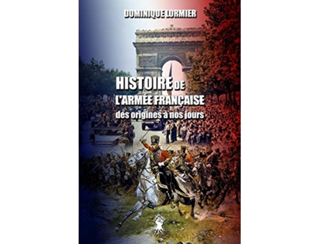 Livro Histoire de larmée française des origines à nos jours French Edition de Dominique Lormier (Francês)