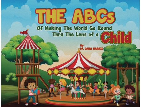 Livro The ABCs of Making the World Go Round Thru the Lens of a Child de Dr Dana Harris (Inglês)