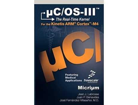 Livro uC/OS-III: The Real-Time Kernel and the Freescale Kinetis ARM Cortex-M4 de Jean J Labrosse ( Inglês )