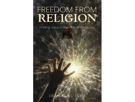 Livro Freedom from Religion Finding Jesus in the Web of Religiosity de Dr Marcus D Noble (Inglês)