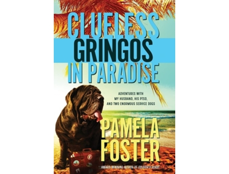 Livro Clueless Gringos In Paradise Adventures With My Husband, His Ptsd, And Two Enormous Service Dogs De Pamela Foster (inglês - Capa Dura)