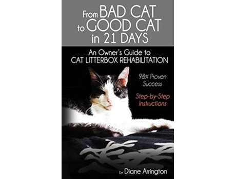 Livro From Bad Cat To Good Cat In 21 Days An Owners Guide To Cat Litterbox Rehabilitation De Diane Arrington (inglês)