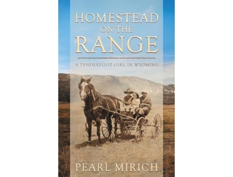Livro Homestead On The Range A Tenderfoot Girl in Wyoming de Pearl Mirich (Inglês)
