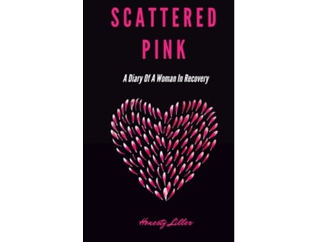 Livro Scattered Pink A Diary Of A Woman In Recovery De Honesty Liller (inglês)