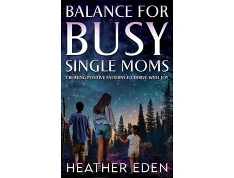 Livro Balance for Busy Single Moms Creating Positive Patterns to Thrive with Joy de Heather Eden (Inglês)