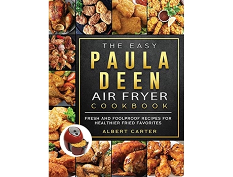 Livro The Easy Paula Deen Air Fryer Cookbook Fresh and Foolproof Recipes for Healthier Fried Favorites de Albert Carter (Inglês)