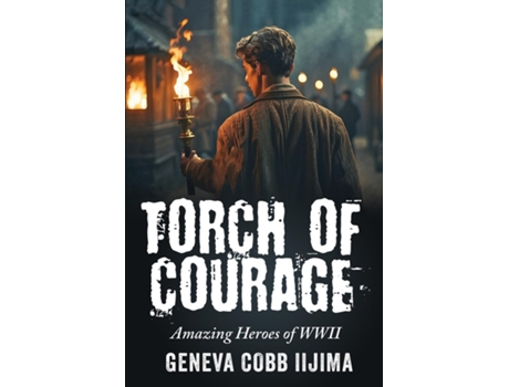 Livro Torch of Courage Amazing Heroes of WWII de Geneva Cobb Iijima (Inglês)