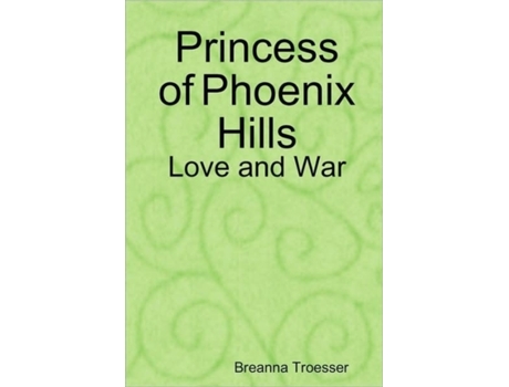 Livro Princess of Phoenix Hills: Love and War Breanna Troesser (Inglês)