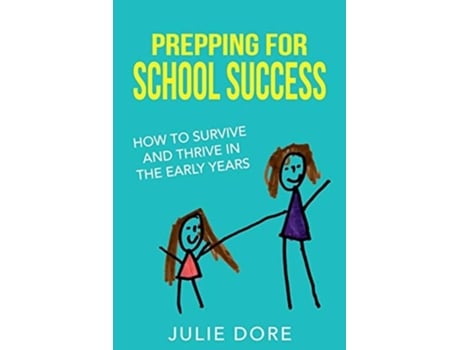 Livro Prepping For School Success How To Survive And Thrive In The Early Years De Julie Dore (inglês)