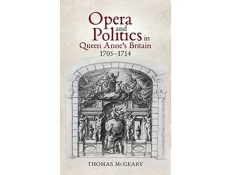Livro Opera and Politics in Queen Annes Britain, 17051714 de Thomas Mcgeary (Inglês - Capa Dura)