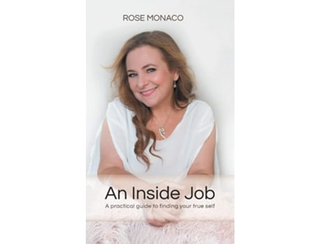 Livro An Inside Job A Practical Guide To Finding Your True Self De Rose Monaco (inglês - Capa Dura)