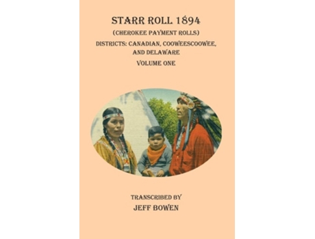 Livro Starr Roll 1894 Volume One Districts Canadian, Cooweescoowee, And Delaware De Jeff Bowen (inglês)