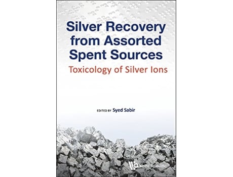 Livro Silver Recovery From Assorted Spent Sources Toxicology Of Silver Ions de Syed Sabir (Inglês - Capa Dura)