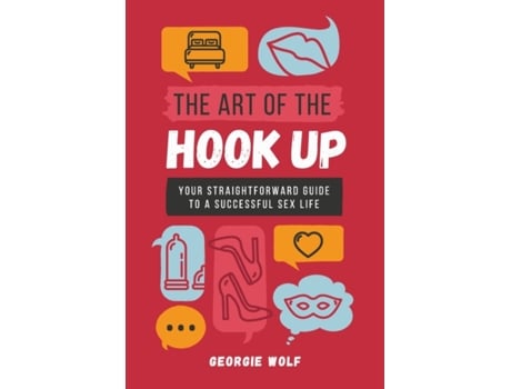 Livro The Art of the Hook-Up: Your Ethical Guide to a Successful Sex Life Georgie Wolf (Inglês)