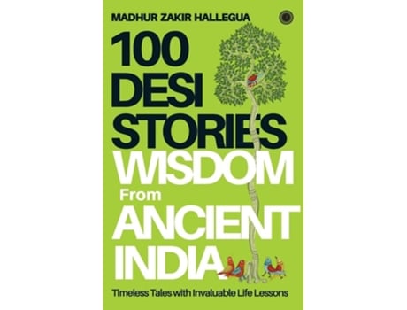 Livro 100 Desi Stories Wisdom From Ancient India De Madhur Zakir Hallegua (inglês)