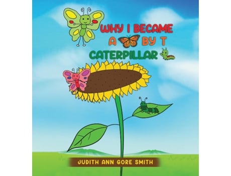 Livro Why I Became a Butterfly by T Caterpillar de Judith Ann Gore Smith (Inglês)