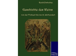 Livro Geschichte des Weins von der Frühzeit bis ins 19 Jahrhundert German Edition de Rudolf Schultze (Alemão)