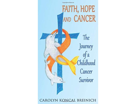 Livro Faith Hope and Cancer The Journey of a Childhood Cancer Survivor de Carolyn Koncal Breinich (Inglês)