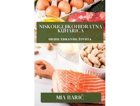Livro Niskougljikohidratna Kuharica Okusi Zdravog Života de Mia Baric (Inglês)