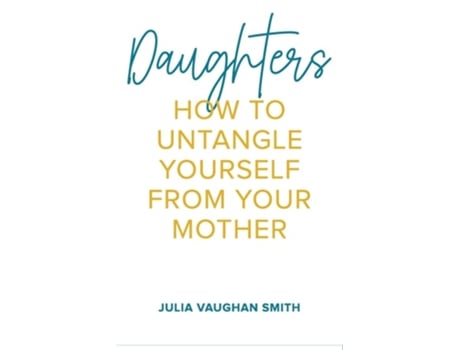 Livro Daughters How to Untangle Yourself from Your Mother de Julia Vaughan Smith (Inglês)