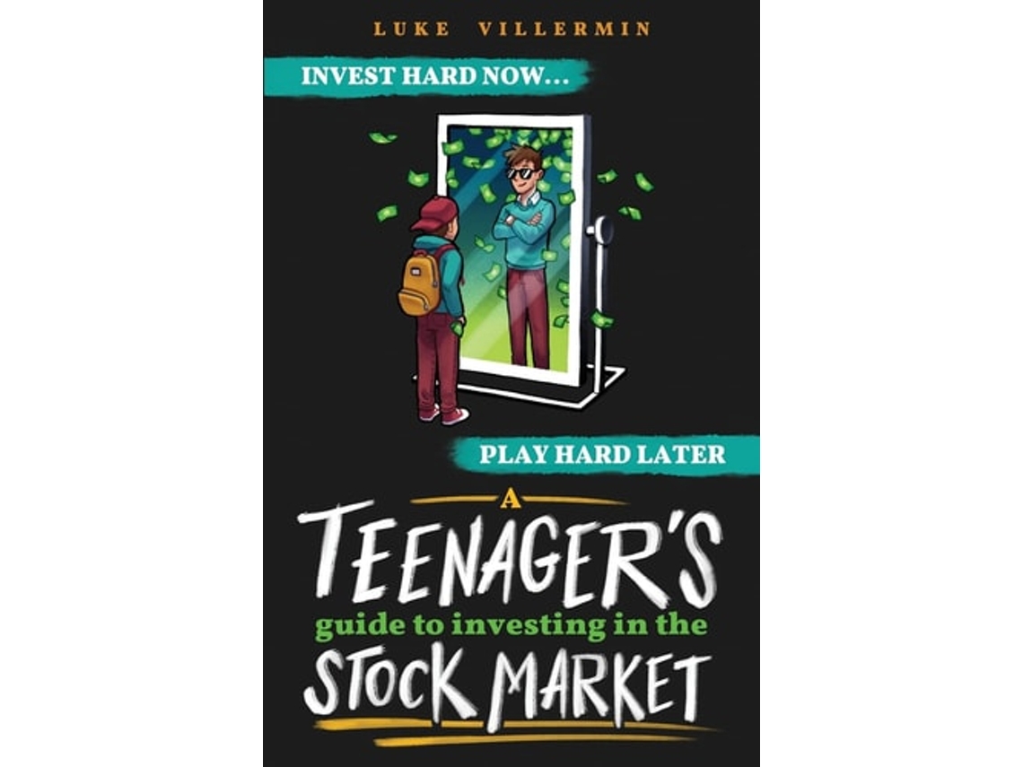 Livro A Teenagers Guide to Investing in the Stock Market Invest Hard Now Play Hard Later de Luke Villermin (Inglês)