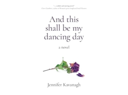 Livro And This Shall Be My Dancing Day De Jennifer Kavanagh (inglês)