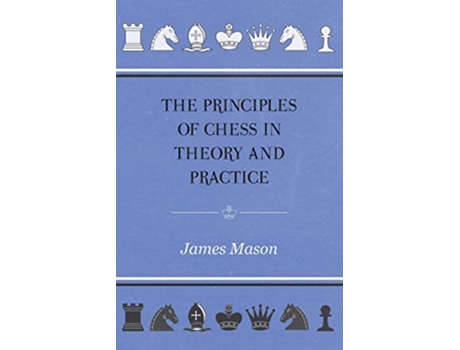 Livro The Principles of Chess in Theory and Practice de James Mason (Inglês)