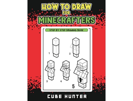 Livro How to Draw for Minecrafters A Step-by-Step Drawing Guide for Young Artists de Cube Hunter (Inglês)