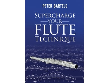 Livro Supercharge Your Flute Technique De Peter Bartels (inglês)