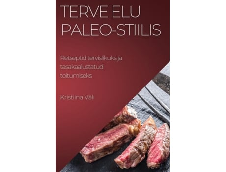 Livro Terve elu Paleo-stiilis Retseptid tervislikuks ja tasakaalustatud toitumiseks de Kristiina Väli (Inglês)