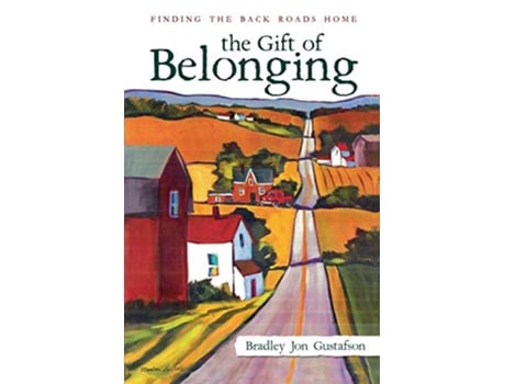 Livro The Gift of Belonging Finding The Back Roads Home de Bradley Jon Gustafson (Inglês)
