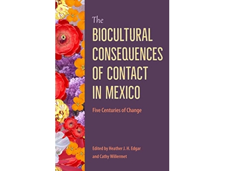 Livro Biocultural Consequences of Contact in Mexico de Heather J. H. Edgar Cathy Willermet (Inglês - Capa Dura)