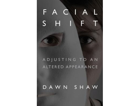 Livro Facial Shift: Adjusting to an Altered Appearance Dawn Shaw (Inglês)