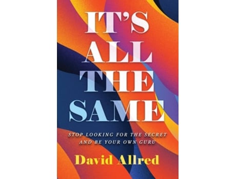 Livro ITS ALL THE SAME STOP LOOKING FOR THE SECRET AND BE YOUR OWN GURU de David Allred (Inglês - Capa Dura)