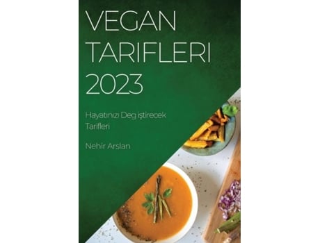 Livro Vegan Tarifleri 2023 Hayatinizi Deg Istirecek Tarifleri De Nehir Arslan (inglês)