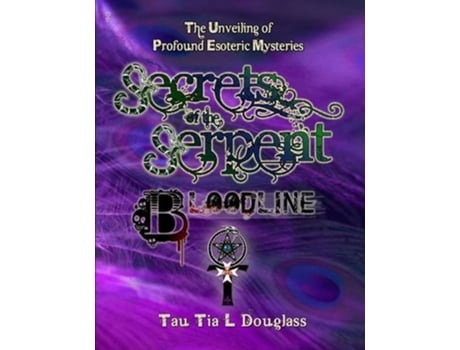 Livro Secrets of the Serpent Bloodline The Unveiling of Profound Esoteric Mysteries de Tau Tia L Douglass (Inglês)