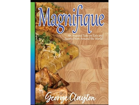 Livro Magnifique An Inspired Take on Eats and Sweets from Around the World de George Clayton (Inglês - Capa Dura)