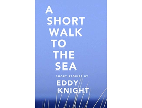 Livro A Short Walk to the Sea de Eddy Knight (Inglês)