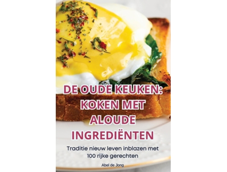 Livro DE OUDE KEUKEN KOKEN MET ALOUDE INGREDIËNTEN de Abel de Jong (Inglês)