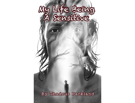 Livro My Life Being A Sensitive de Thadeus Parkland Thadeus Parkland (Inglês)