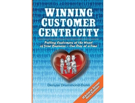 Livro Winning Customer Centricity Putting Customers at the Heart of Your BusinessOne Day at a Time de Denyse DrummondDunn (Inglês)