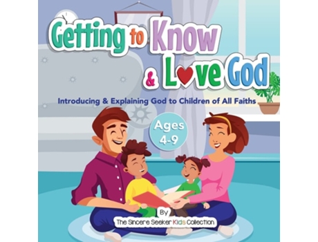 Livro Getting To Know Amp Love God Teaching Amp Introducing God To Kids Of All Faiths Who Is God For Kids? De The Sincere Seeker (inglês)