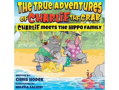 Livro The True Adventures of Charlie the Crab Charlie meets the Hippo Family de Two Brothers Books e Chris Hodek (Inglês)