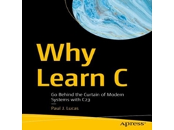 Livro Why Learn C Go Behind the Curtain of Modern Systems with C23 de Paul J Lucas (Inglês)