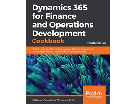 Livro Dynamics 365 for Finance and Operations Development Cookbook Fourth Edition de Deepak Agarwal e Abhimanyu Singh (Inglês)