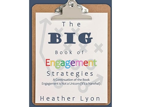 Livro The BIG Book of Engagement Strategies A Continuation of Engagement is Not a Unicorn It’s a Narwhal de Heather Lyon (Inglês)